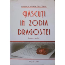 NASCUTI IN ZODIA DRAGOSTEI. ROMAN-CRONICA