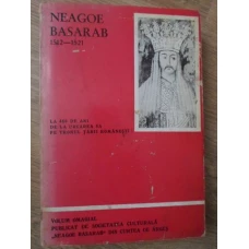 NEAGOE BASARAB 1512-1521. LA 460 DE ANI DE LA URCAREA SA PE TRONUL TARII ROMANESTI
