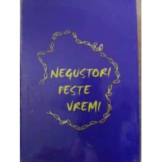 NEGUSTORI PESTE VREMI. ISTORICUL CAMEREI DE COMERT SI INDUSTRIE IASI 1864-2000