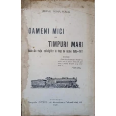 OAMENI MICI IN TIMPURI MARI. NOTE DIN VIATA CEFERISTILOR IN TIMP DE RASBOI 1916-1917