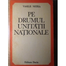 PE DRUMUL UNITATII NATIONALE. STUDII SI EVOCARI