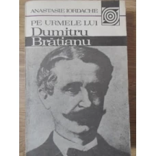 PE URMELE LUI DUMITRU BRATIANU