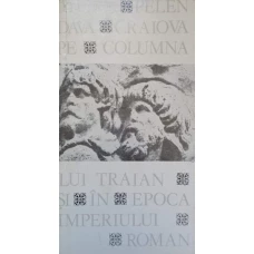 PELENDAVA - CRAIOVA PE COLUMNA LUI TRAIAN SI IN EPOCA IMPERIULUI ROMAN