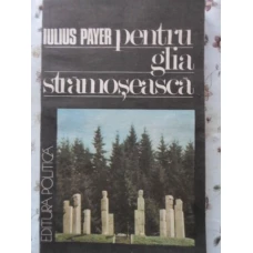 PENTRU GLIA STRAMOSEASCA. AMINTIRILE UNUI FOST CONDAMNAT LA MOARTE