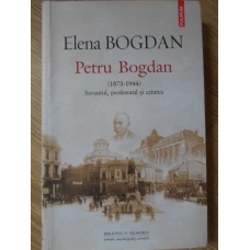 PETRU BOGDAN (1873-1944) SAVANT, PROFESOR SI CETATEA