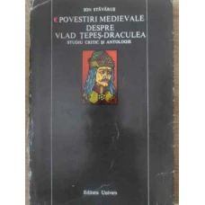 POVESTIRI MEDIEVALE DESPRE VLAD TEPES-DRACULEA STUDIU CRITIC SI ANTOLOGIE