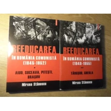 REEDUCAREA IN ROMANIA COMUNISTA (1945-1952) VOL.1-2 AIUD, SUCEAVA, PITESTI, BRASOV