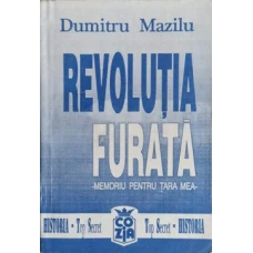 REVOLUTIA FURATA. MEMORIU PENTRU TARA MEA VOL.1 DE LA TOTALITARISM SPRE LIBERTATE