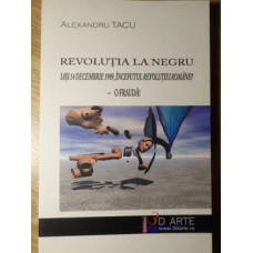 REVOLUTIA LA NEGRU. IASI 14 DECEMBRIE 1989, INCEPUTUL REVOLUTIEI ROMANE? O FRAUDA!