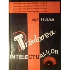ROMANIA IN TIMPUL PRIMULUI RAZBOI CULTURAL(1944-1948) VOL.1 TRADAREA INTELECTUALILOR