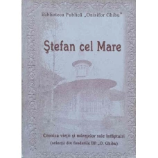 STEFAN CEL MARE. CRONICA VIETII SI MARETELOR SALE INFAPTUIRI