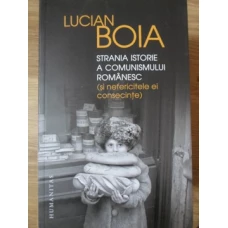 STRANIA ISTORIE A COMUNISMULUI ROMANESC (SI NEFERICITELE EI CONSECINTE)