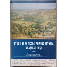 STUDII SI ARTICOLE PRIVIND ISTORIA ORASULUI HUSI VOL.2