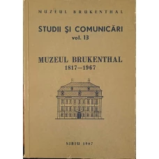 STUDII SI COMUNICARI VOL.13 MUZEUL BRUKENTHAL 1817 - 1967