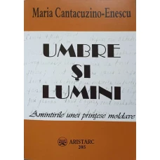 UMBRE SI LUMINI. AMINTIRILE UNEI PRINTESE MOLDAVE
