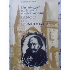 UN STEGAR AL LUPTEI ANTIOTOMANE IANCU DE HUNEDOARA