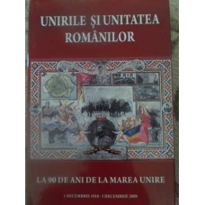 UNIRILE SI UNITATEA ROMANILOR LA 90 DE ANI DE LA MAREA UNIRE