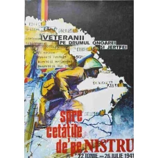VETERANII PE DRUMUL ONOAREI SI JERTFEI (1941-1945). SPRE CETATILE DE PE NISTRU (22 IUNIE - 26 IULIE 1941)