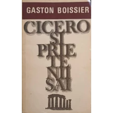 CICERO SI PRIETENII SAI. STUDIU ASUPRA SOCIETATII ROMANE DIN VREMEA LUI CEZAR