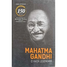 MAHATMA GANDHI O VIATA LEGENDARA