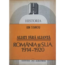 ALIATI FARA ALIANTA. ROMANIA SI SUA 1914-1920