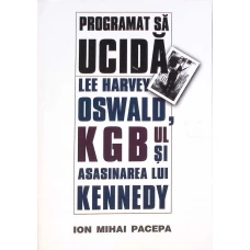 PROGRAMAT SA UCIDA. LEE HARVEY OSWALD, KGB-UL SI ASASINAREA LUI KENNEDY