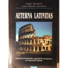 AETERNA LATINITAS. MICA ENCICLOPEDIE A GANDIRII EUROPENE IN EXPRESIE LATINA