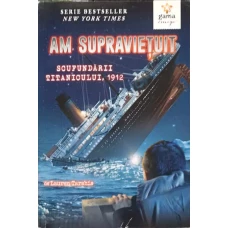 AM SUPRAVIETUIT SCUFUNDARII TITANICULUI, 1912