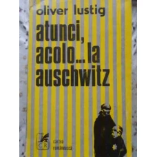 ATUNCI, ACOLO...LA AUSCHWITZ