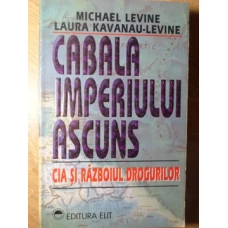 CABALA IMPERIUL ASCUNS. CIA SI RAZBOIUL DROGURILOR