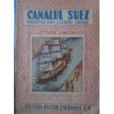 CANALUL SUEZ. POVESTEA UNEI LUCRARI URIASE