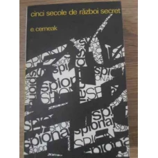 CINCI SECOLE DE RAZBOI SECRET DIN ISTORIA SPIONAJULUI