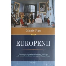EUROPENII. O ISTORIE CULTURALA A EUROPEI SECOLULUI AL XIX-LEA