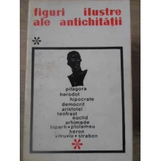 FIGURI ILUSTRE ALE ANTICHITATII. PITAGORA, HERODOT, HIPOCRATE, DEMOCRIT, ARISTOTEL, TEOFRAST, EUCLID, ARHIMEDE, HERON, STRABON, ETC.