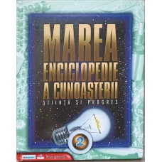 MAREA ENCICLOPEDIE A CUNOASTERII. STIINTA SI PROGRES VOL.2