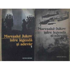MARESALUL JUKOV INTRE LEGENDA SI ADEVAR VOL.1-2