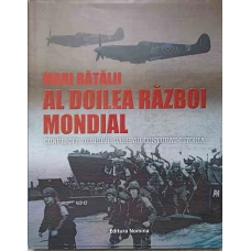 MARI BATALII. AL DOILEA RAZBOI MONDIAL. CONFLICTE DECISIVE CARE AU CONTURAT ISTORIA