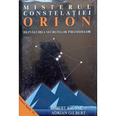 MISTERUL CONSTELATIEI ORION. DEZVALUIREA SECRETELOR PIRAMIDELOR