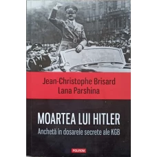 MOARTEA LUI HITLER. ANCHETA IN DOSARELE SECRETE ALE KGB