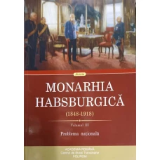 MONARHIA HABSBURGICA 1848-1918 VOL.3 PROBLEMA NATIONALA