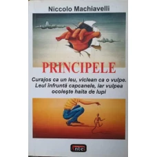 PRINCIPELE. CURAJOS CA UN LEU, VICLEAN CA O VULPE. LEUL INFRUNTA CAPCANELE, IAR VULPEA OCOLESTE HAITA DE LUPI