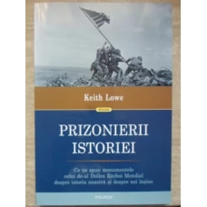 PRIZONIERII ISTORIEI. CE SE SPUN MONUMENTELE CELUI DE-AL DOILEA RAZBOI MONDIAL DESPRE ISTORIA NOASTRA SI DESPRE NOI INSINE