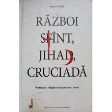RAZBOI SFANT, JIHAD, CRUCIADA. VIOLENTA SI RELIGIE IN CRESTINISM SI ISLAM