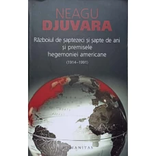 RAZBOIUL DE SAPTEZECI SI SAPTE DE ANI SI PREMISELE HEGEMONIEI AMERICANE (1914-1991)