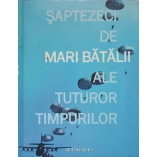 SAPTEZECI DE MARI BATALII ALE TUTUROR TIMPURILOR