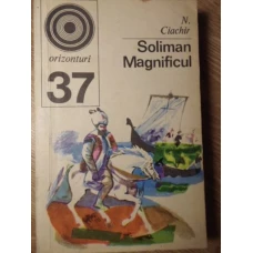 SOLIMAN MAGNIFICUL. SULTANUL SI EPOCA SA