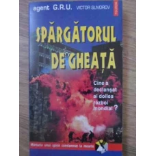 SPARGATORUL DE GHEATA. CINE A DECLANSAT AL DOILEA RAZBOI MONDIAL?