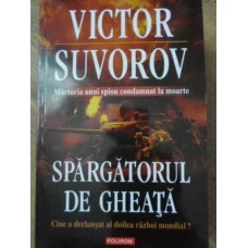 SPARGATORUL DE GHEATA. CINE A DECLANSAT AL DOILEA RAZBOI MONDIAL?