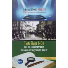 TANTI ELVIRA & CIE. CELE MAI ORIGINALE PERSONAJE DIN ISTORIA UNOR ORASE APARENT LINISTITE