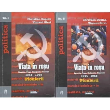 VIATA IN ROSU VOL.1-2 VARSOVIA, PRAGA, BUDAPESTA, BUCURESTI 1944-1968. PIONIERII